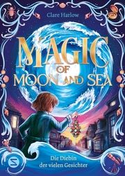 Magic of Moon and Sea. Die Diebin der vielen Gesichter Harlow, Clare 9783505151446