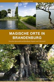 Magische Orte in Brandenburg Traub, Ilona/Traub, Peter 9783963112485