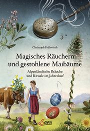 Magisches Räuchern und gestohlene Maibäume Frühwirth, Christoph 9783710403750