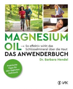 Magnesium Oil - Das Anwenderbuch Hendel, Barbara (Dr.) 9783867311847