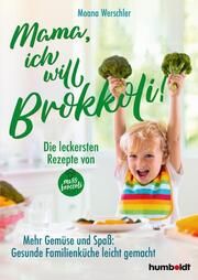Mama, ich will Brokkoli! Werschler, Moana 9783842617056