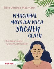 Manchmal muss ich mich suchen gehen Mallmann, Silke-Andrea 9783451034497