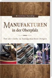 Manufakturen in der Oberpfalz Sandig, Kristina 9783955870980