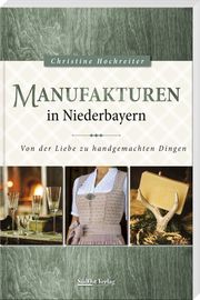 Manufakturen in Niederbayern Hochreiter, Christine 9783955877712