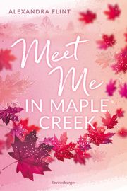 Maple-Creek-Reihe, Band 1: Meet Me in Maple Creek (der SPIEGEL-Bestseller-Erfolg von Alexandra Flint) Flint, Alexandra 9783473586318