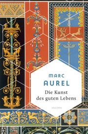 Marc Aurel, Die Kunst des guten Lebens Aurel, Mark 9783730612378