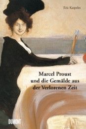 Marcel Proust und die Gemälde aus der Verlorenen Zeit Karpeles, Eric/Proust, Marcel 9783832199074