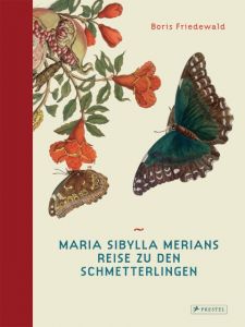Maria Sibylla Merians Reise zu den Schmetterlingen Friedewald, Boris 9783791381480