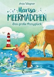 Marisa Meermädchen - Das große Ponyglück Wagner, Anja 9783743203907