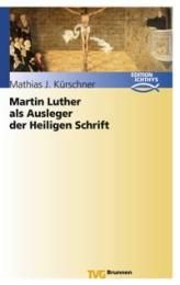 Martin Luther als Ausleger der Heiligen Schrift Kürschner, Mathias J 9783765591013