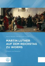 Martin Luther auf dem Reichstag zu Worms Markus Wriedt/Werner Zager 9783374070589
