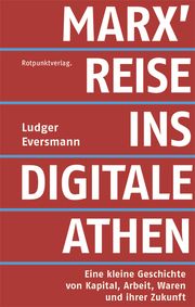 Marx' Reise ins digitale Athen Eversmann, Ludger 9783858698223