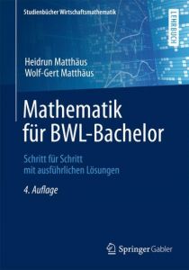 Mathematik für BWL-Bachelor Matthäus, Heidrun/Matthäus, Wolf-Gert (Dr.) 9783658062057