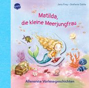 Matilda, die kleine Meerjungfrau Frey, Jana 9783401719795