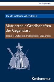 Matriarchale Gesellschaften der Gegenwart I Göttner-Abendroth, Heide 9783170376991