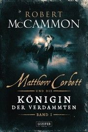 Matthew Corbett und die Königin der Verdammten 1 McCammon, Robert 9783958353268