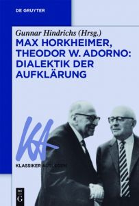 Max Horkheimer/Theodor W. Adorno: Dialektik der Aufklärung Gunnar Hindrichs/Otfried Höffe 9783110448795