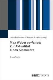 Max Weber revisited: Zur Aktualität eines Klassikers Ulrich Bachmann/Thomas Schwinn 9783779976127