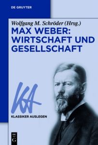 Max Weber: Wirtschaft und Gesellschaft Wolfgang M Schröder 9783050042954