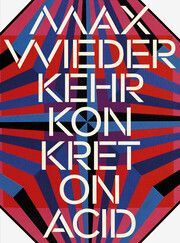 Max Wiederkehr - Konkret on Acid Sandro Fischli/Peter Preissle 9783907236727