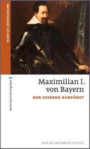 Maximilian I. von Bayern Junkelmann, Marcus 9783791729350