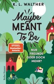 Maybe Meant To Be Walther, K L 9783423650427