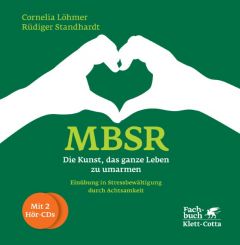 MBSR - Die Kunst, das ganze Leben zu umarmen Löhmer, Cornelia/Standhardt, Rüdiger 9783608945799