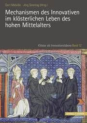 Mechanismen des Innovativen im klösterlichen Leben des hohen Mittelalters Jörg Sonntag/Gert Melville 9783795438807