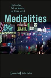 Medialities Ute Fendler/Patrice Mwepu/Ivo Ritzer 9783837674194