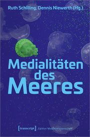 Medialitäten des Meeres Ruth Schilling/Dennis Niewerth 9783837656565