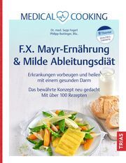 Medical Cooking: F.X. Mayr-Ernährung & Milde Ableitungsdiät Fegerl, Sepp/Buttinger, Philipp 9783432118468