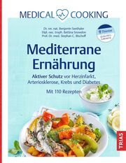 Medical Cooking: Mediterrane Ernährung Seethaler, Benjamin (Dr. rer. nat.)/Bischoff, Stephan C (Dipl. oec.tro 9783432116853