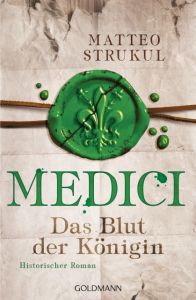 Medici - Das Blut der Königin Strukul, Matteo 9783442486649