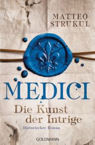 Medici - Die Kunst der Intrige Strukul, Matteo 9783442486632