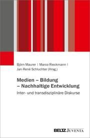 Medien - Bildung - Nachhaltige Entwicklung Björn Maurer/Marco Rieckmann/Jan-René Schluchter 9783779976264