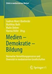 Medien - Demokratie - Bildung Gudrun Marci-Boehncke/Matthias Rath/Malte Delere u a 9783658364458