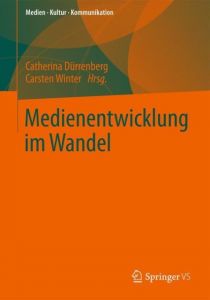 Medienentwicklung im Wandel Catherina Dürrenberg/Carsten Winter 9783531193298