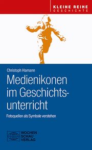 Medienikonen im Geschichtsunterricht Hamann, Christoph 9783734415463