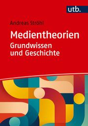Medientheorien: Grundwissen und Geschichte Ströhl, Andreas (Dr.) 9783825261740