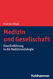 Medizin und Gesellschaft Kögel, Andreas 9783170372948