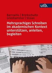 Mehrsprachiges Schreiben im akademischen Kontext unterstützen, anleiten, begleiten Barczaitis, Irina (Dr. )/Brinkschulte, Melanie (Dr.)/Grieshammer, Ella 9783825258016