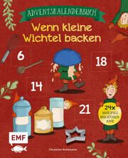 Mein Adventskalender-Backbuch: Wenn kleine Wichtel backen Kuhlmann, Christine 9783745916423