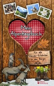 Mein Alpentagebuch - Für alle Wander-Erlebnisse in den Bergen Wolter, Heike 9783903085923