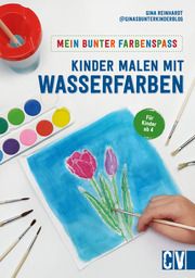 Mein bunter Farbenspaß - Kinder malen mit Wasserfarben Reinhardt, Gina 9783841102973