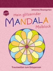 Mein glitzernder Mandala-Malblock. Traumwelten zum Entspannen Rosengarten, Johannes 9783401721835