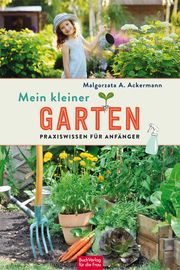 Mein kleiner Garten Ackermann, Malgorzata A 9783897985926