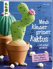 Mein kleiner grüner Kaktus ist selbst gehäkelt Behn, Carola 9783772468339