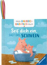 Mein Knuddel-Knautsch-Buch: Seif dich ein, sagt das Schwein; weiches Stoffbuch, waschbares Badebuch, Babyspielzeug ab 6 Monate Grimm, Sandra 9783473420834