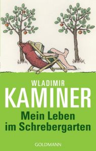 Mein Leben im Schrebergarten Kaminer, Wladimir 9783442542703