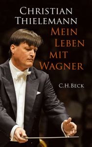 Mein Leben mit Wagner Thielemann, Christian 9783406634468